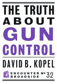 bokomslag The Truth About Gun Control