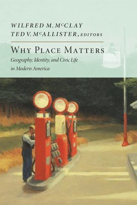 bokomslag Why Place Matters: Geography, Identity, and Civic Life in Modern America