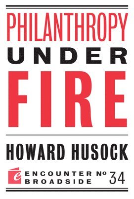 Howard Husock - Philanthropy Under Fire, Häftad