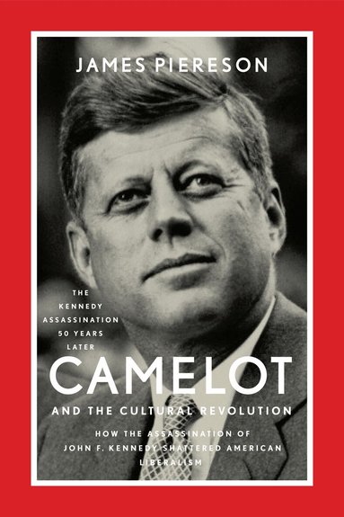 James Piereson - Camelot and the Cultural Revolution, Häftad
