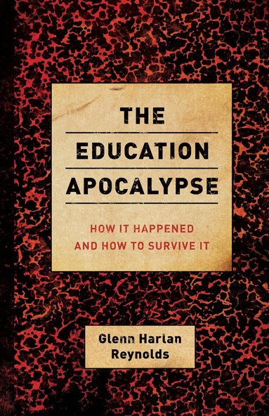 Glenn Harlan Reynolds - Education Apocalypse, Häftad