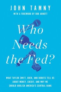 bokomslag Who Needs the Fed?