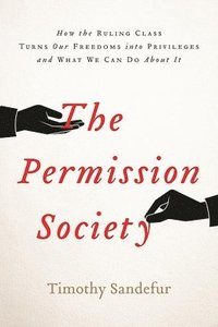 bokomslag Permission society - how the ruling class turns our freedoms into privilege