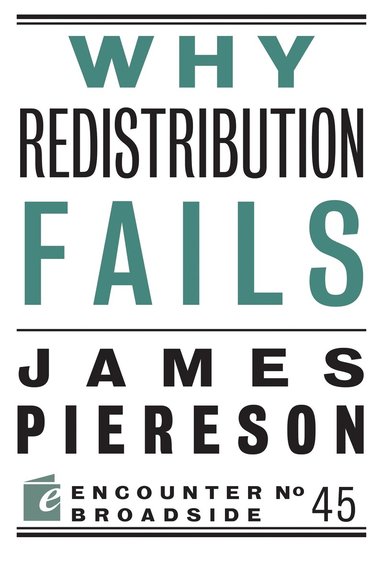 James Piereson - Why Redistribution Fails, Häftad