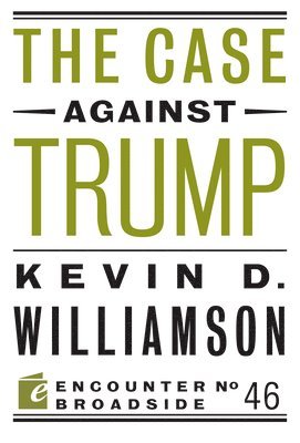 Kevin D. Williamson - Case Against Trump, Häftad