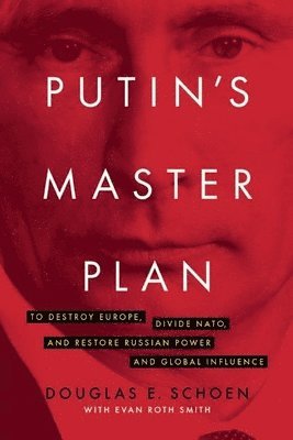 Douglas E. Schoen, Douglas E Schoen - Putin's Master Plan, Inbunden