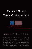 bokomslag The Rise and Fall of Violent Crime in America