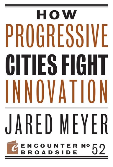 Jared Meyer - How Progressive Cities Fight Innovation, Häftad
