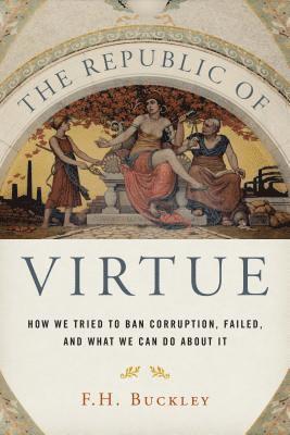 F. H. Buckley - The Republic of Virtue, Inbunden