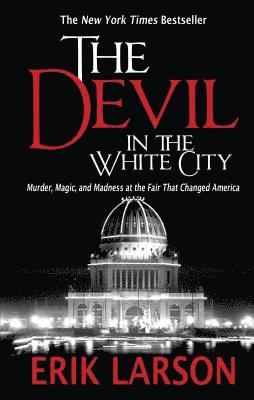 The Devil in the White City: Murder, Magic, and Madness at the Fair That Changed America 1