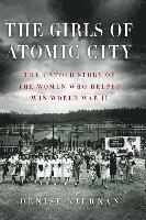 bokomslag The Girls of Atomic City: The Untold Story of the Women Who Helped Win World War II