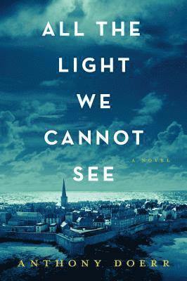 Anthony Doerr - All the Light We Cannot See, Häftad