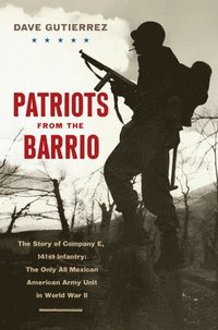 bokomslag Patriots from the Barrio: The Story of Company E, 141st Infantry: The Only All Mexican American Army Unit in World War II