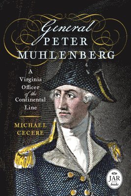 Michael Cecere - General Peter Muhlenberg: A Virginia Officer of the Continental Line, Inbunden
