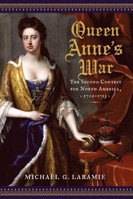 bokomslag Queen Anne's War: The Second Contest for North America, 1702-1713