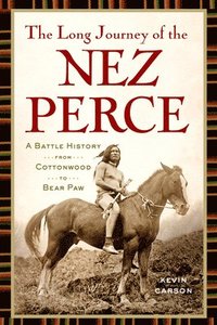 bokomslag The Long Journey of the Nez Perce: A Battle History from Cottonwood to Bear Paw