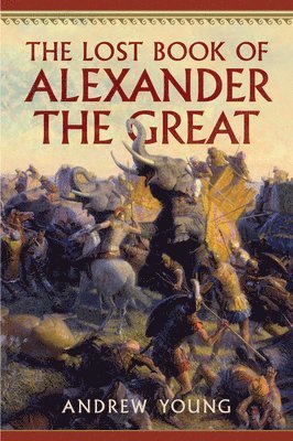 Andrew Young - Lost Book of Alexander the Great, Häftad. Tillgänglighet: Lägg i varukorg