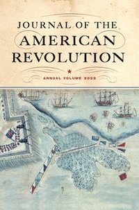 bokomslag Journal of the American Revolution 2022: Annual Volume