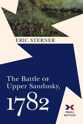 Eric Sterner - Battle of Upper Sandusky, 1782, Inbunden