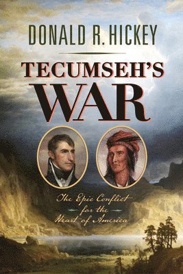 Donald R. Hickey - Tecumseh's War, Inbunden