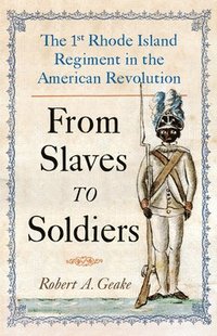 bokomslag From Slaves to Soldiers: The 1st Rhode Island Regiment in the American Revolution