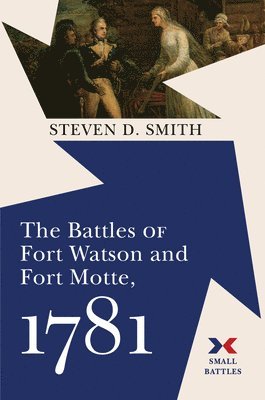 bokomslag The Battles of Fort Watson and Fort Motte, 1781