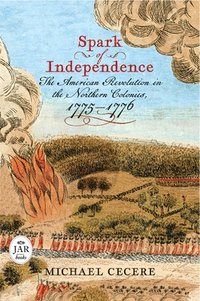 bokomslag Spark of Independence: The American Revolution in the Northern Colonies, 1775-1776