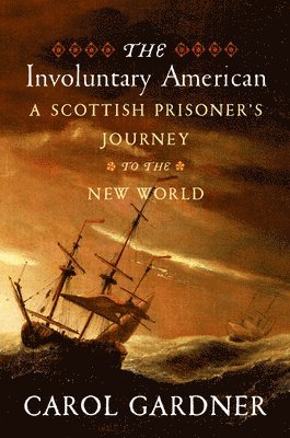 bokomslag The Involuntary American: A Scottish Prisoner's Journey to the New World