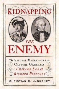 bokomslag Kidnapping the Enemy: The Special Operations to Capture Generals Charles Lee and Richard Prescott