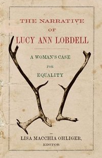 bokomslag The Narrative of Lucy Ann Lobdell: A Woman's Case for Equality