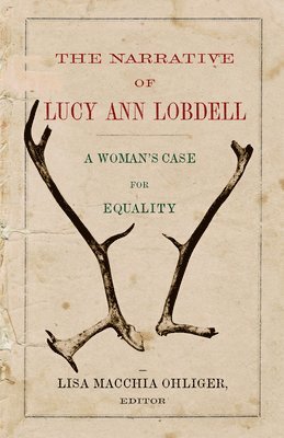 The Narrative of Lucy Ann Lobdell: A Woman's Case for Equality 1