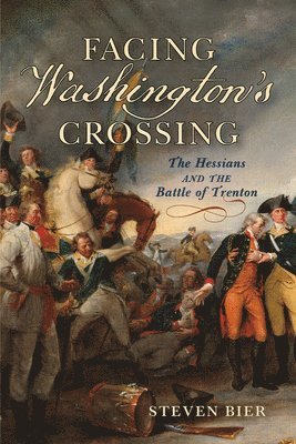 bokomslag Facing Washington's Crossing: The Hessians and the Battle of Trenton