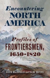 bokomslag Encountering North America: Profiles of Frontiersmen