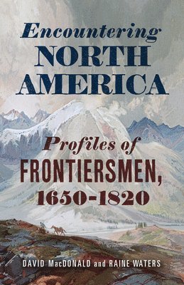 bokomslag Encountering North America: Profiles of Frontiersmen