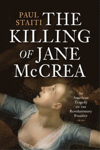 bokomslag The Killing of Jane McCrea: An American Tragedy on the Revolutionary Frontier