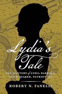 bokomslag Lydia's Tale: The Mystery of Lydia Darragh, Irish Quaker, Patriot Spy