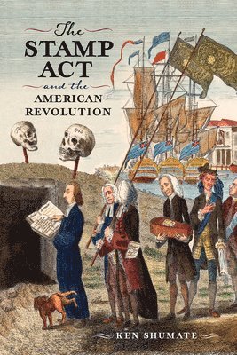 Ken Shumate - Stamp Act and the American Revolution, Inbunden
