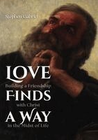 Stephen Gabriel - Love Finds a Way: Building a Friendship with Christ in the Midst of Life, Häftad