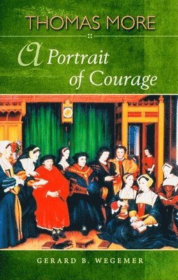 Thomas More: A Portrait of Courage