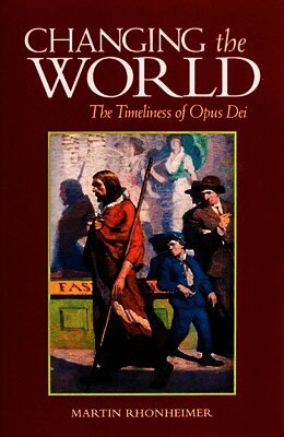 Changing the World: The Timeliness of Opus Dei