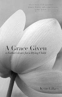 bokomslag A Grace Given: a Father's Love for a Dying Child