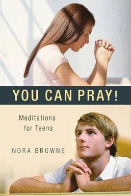 Nora Browne - You Can Pray! Meditations for Teens, Häftad