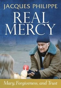 bokomslag Real Mercy: Mary, Forgiveness and Trust