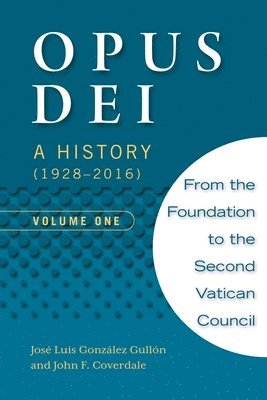 bokomslag Opus Dei: A History (1928-2016), Volume One