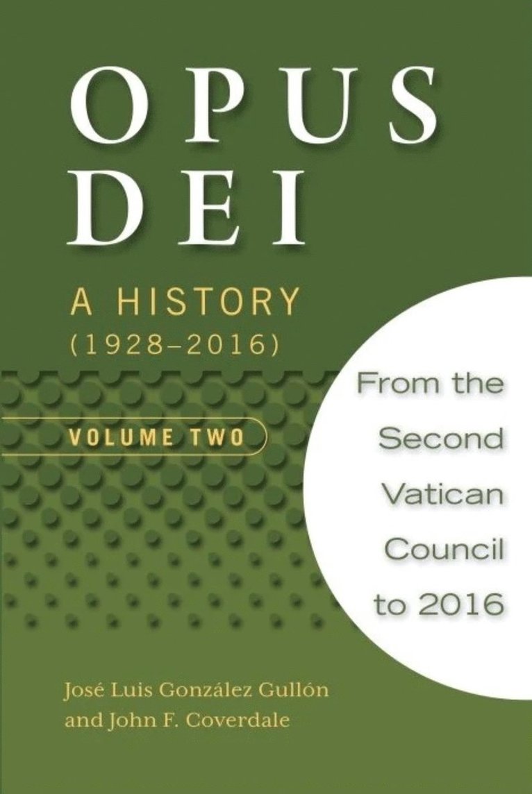 John F Coverdale, John F. Coverdale, José Luis González Gullón, John Coverdale - Opus Dei: A History (1928-2016), Volume Two, Häftad