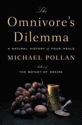 The Omnivore's Dilemma: A Natural History of Four Meals 1