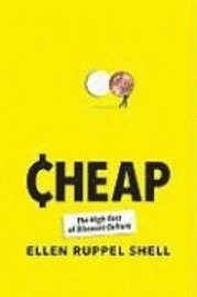 bokomslag Cheap : the high cost of discount culture