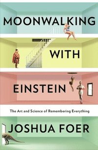 bokomslag Moonwalking with Einstein: The Art and Science of Remembering Everything