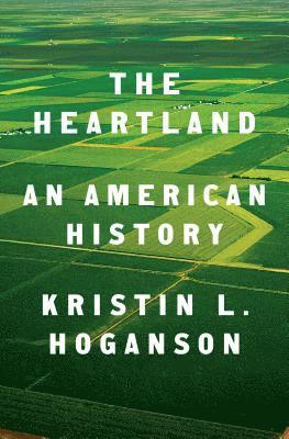 Kristin L. Hoganson - The Heartland, Inbunden
