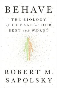 bokomslag Behave: The Biology of Humans at Our Best and Worst